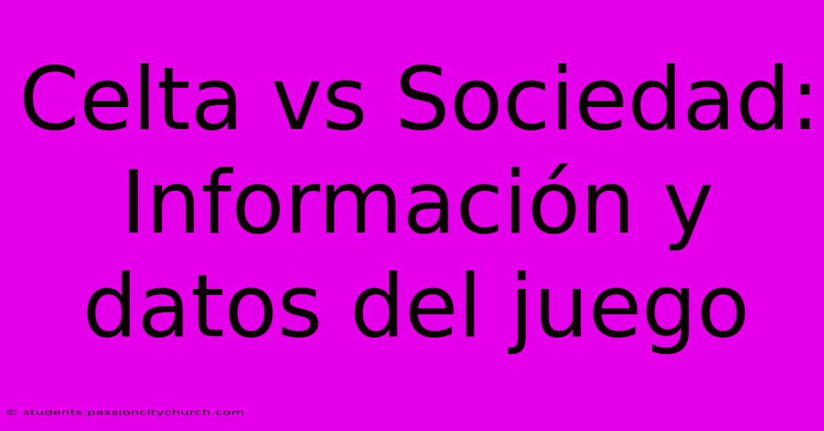 Celta Vs Sociedad:  Información Y Datos Del Juego