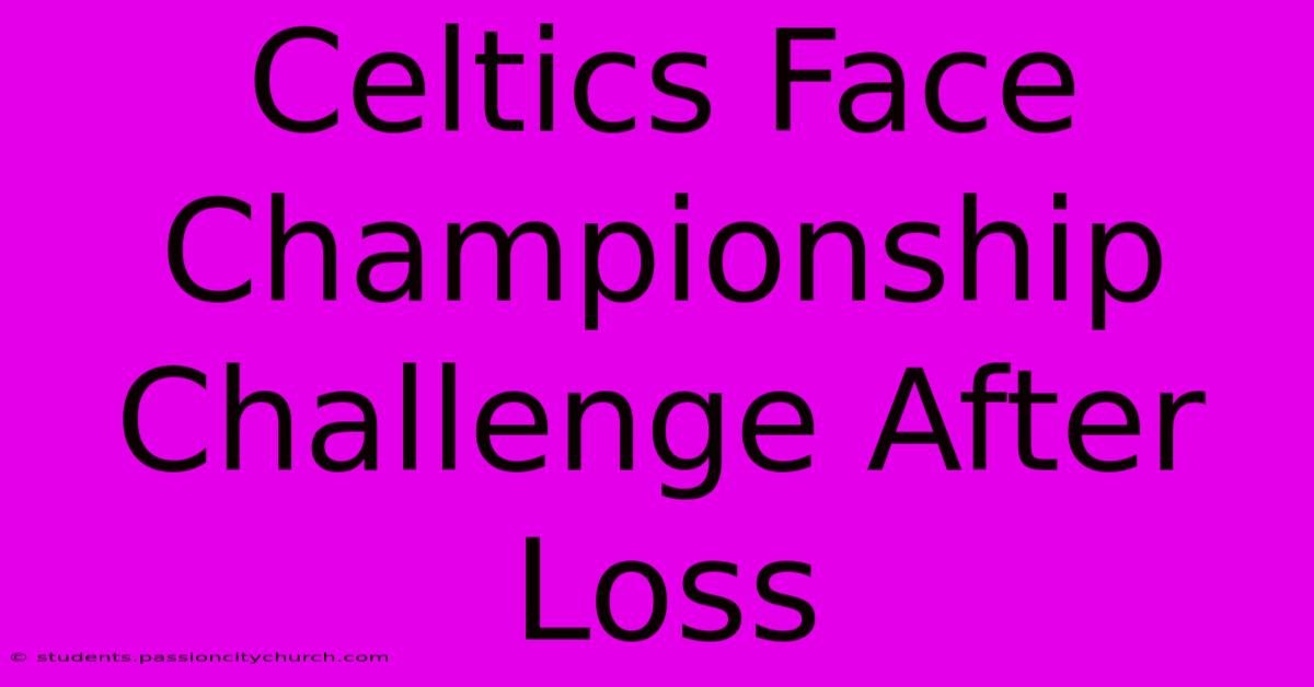 Celtics Face Championship Challenge After Loss