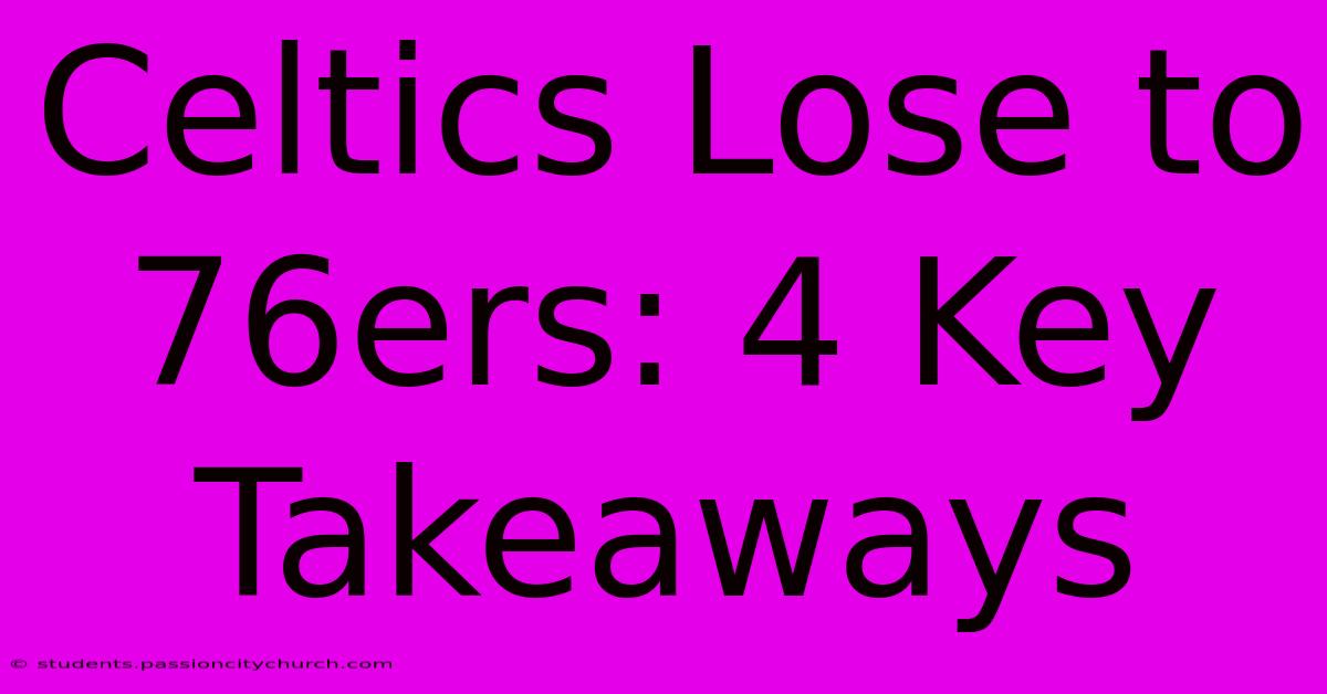 Celtics Lose To 76ers: 4 Key Takeaways