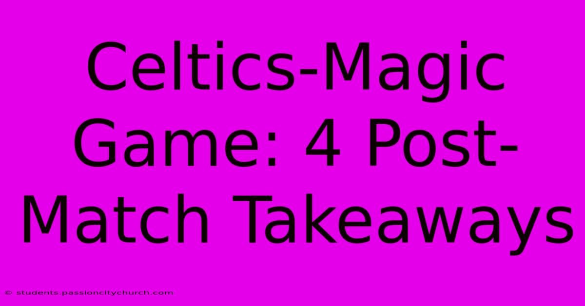 Celtics-Magic Game: 4 Post-Match Takeaways