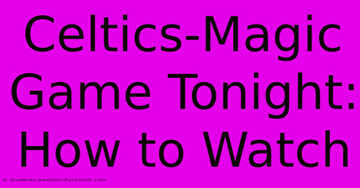 Celtics-Magic Game Tonight: How To Watch