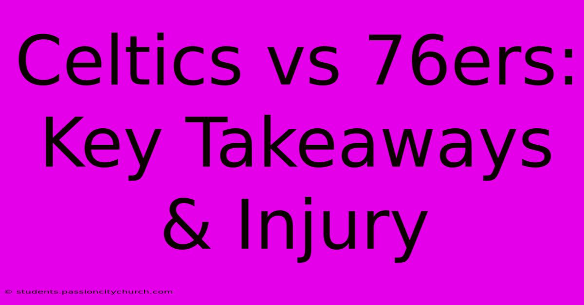 Celtics Vs 76ers: Key Takeaways & Injury