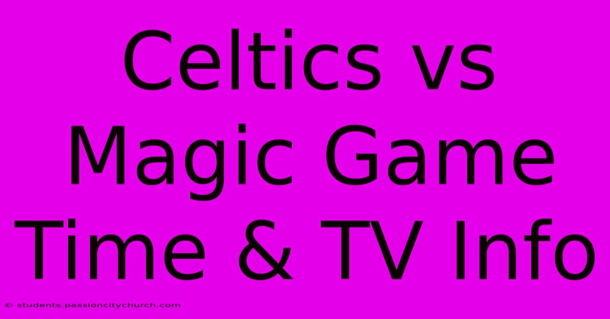 Celtics Vs Magic Game Time & TV Info