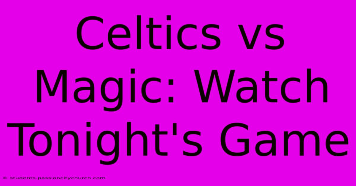 Celtics Vs Magic: Watch Tonight's Game