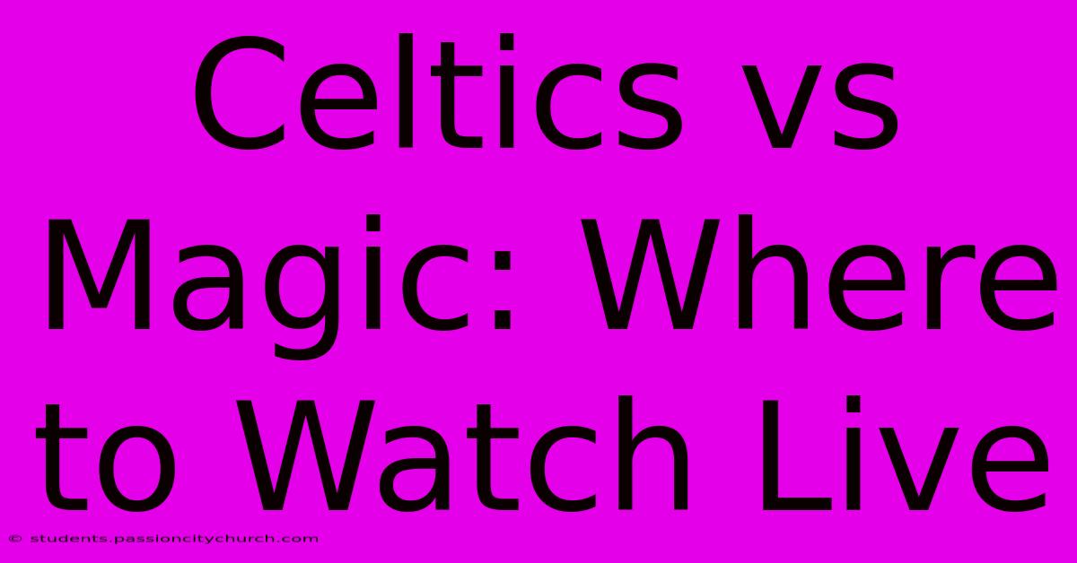 Celtics Vs Magic: Where To Watch Live