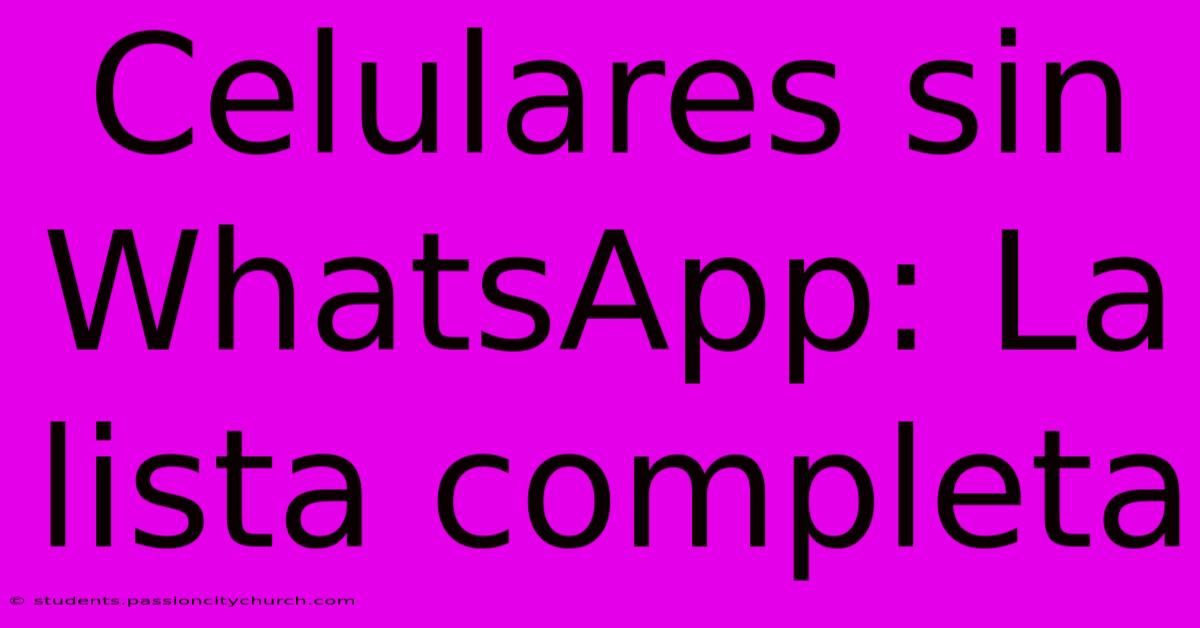 Celulares Sin WhatsApp: La Lista Completa