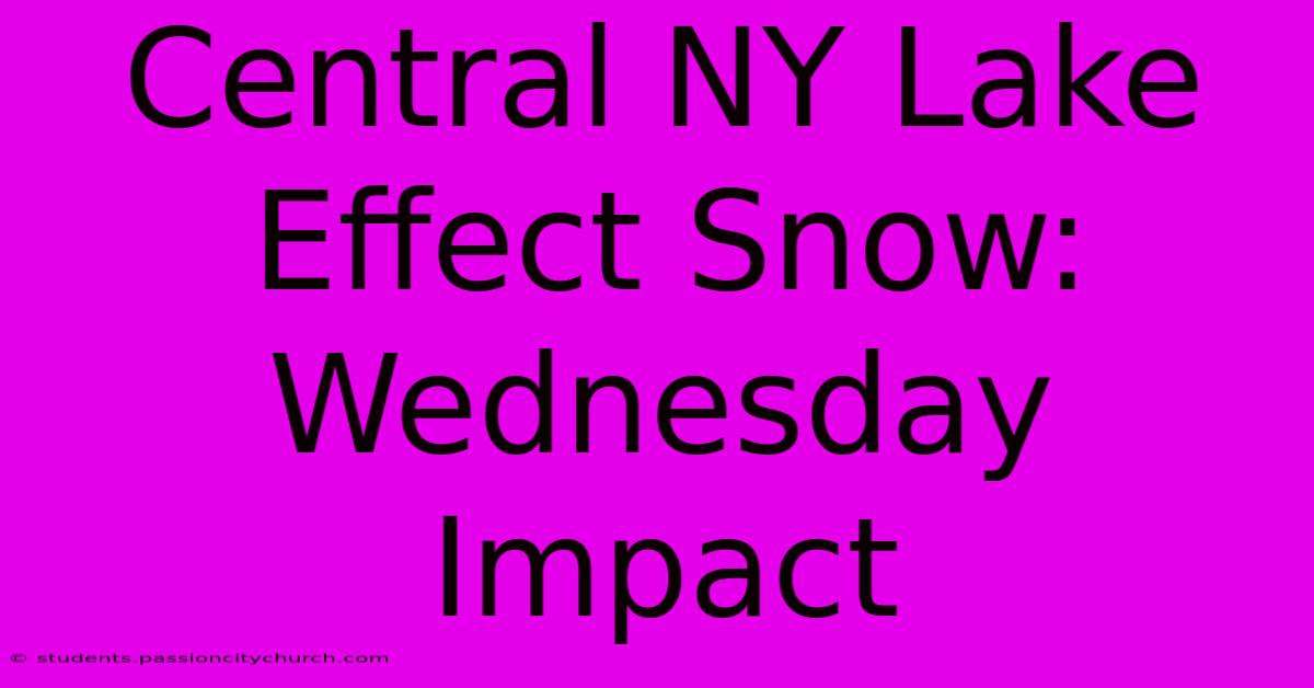 Central NY Lake Effect Snow: Wednesday Impact