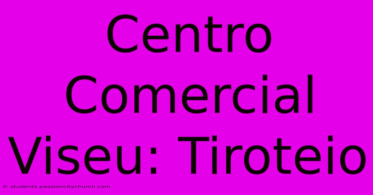 Centro Comercial Viseu: Tiroteio