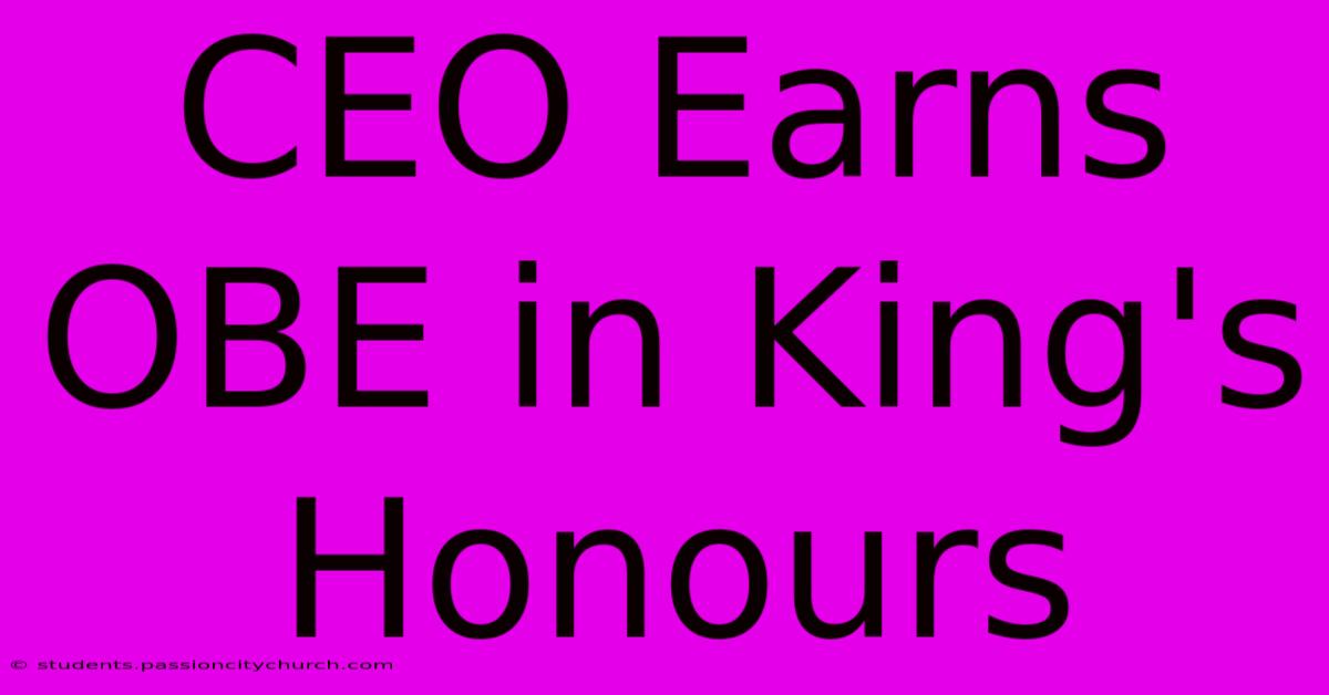 CEO Earns OBE In King's Honours