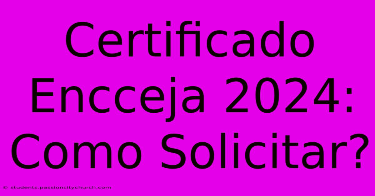 Certificado Encceja 2024: Como Solicitar?