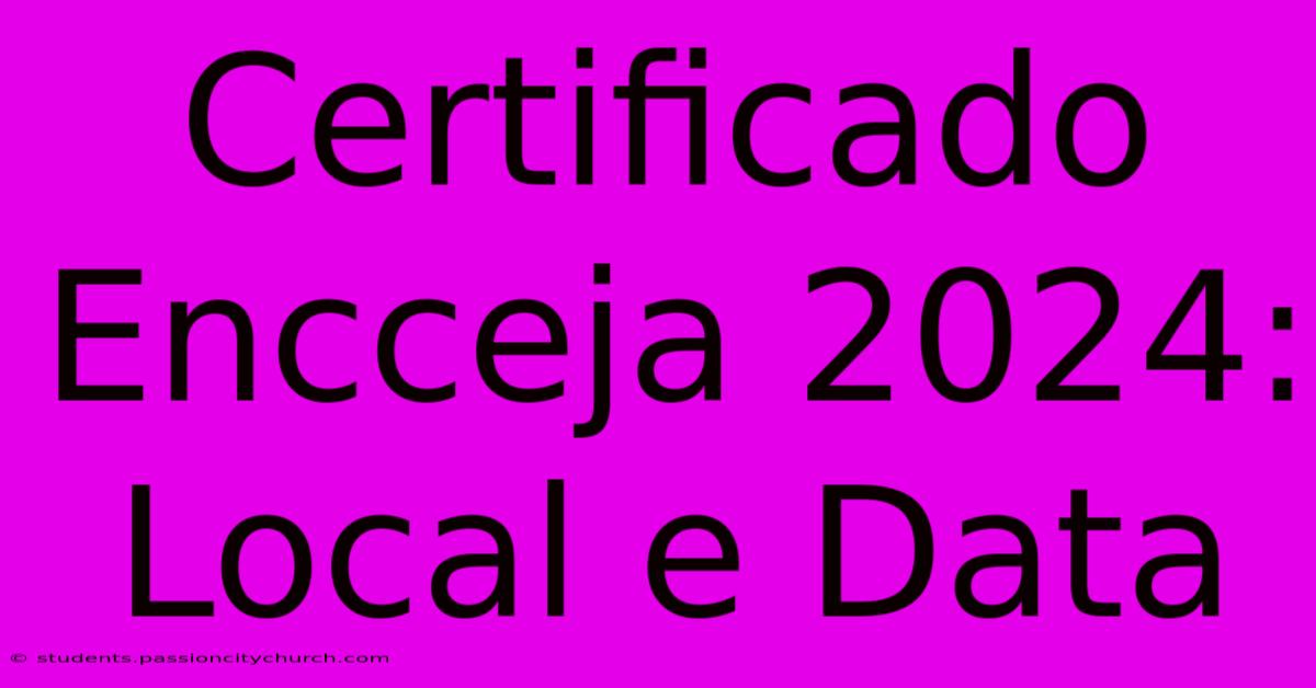 Certificado Encceja 2024: Local E Data