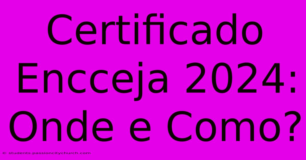 Certificado Encceja 2024: Onde E Como?