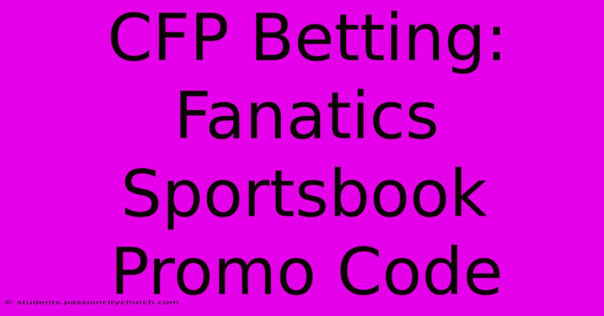 CFP Betting: Fanatics Sportsbook Promo Code