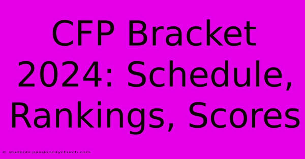 CFP Bracket 2024: Schedule, Rankings, Scores