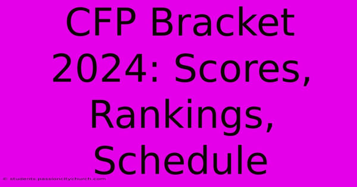 CFP Bracket 2024: Scores, Rankings, Schedule