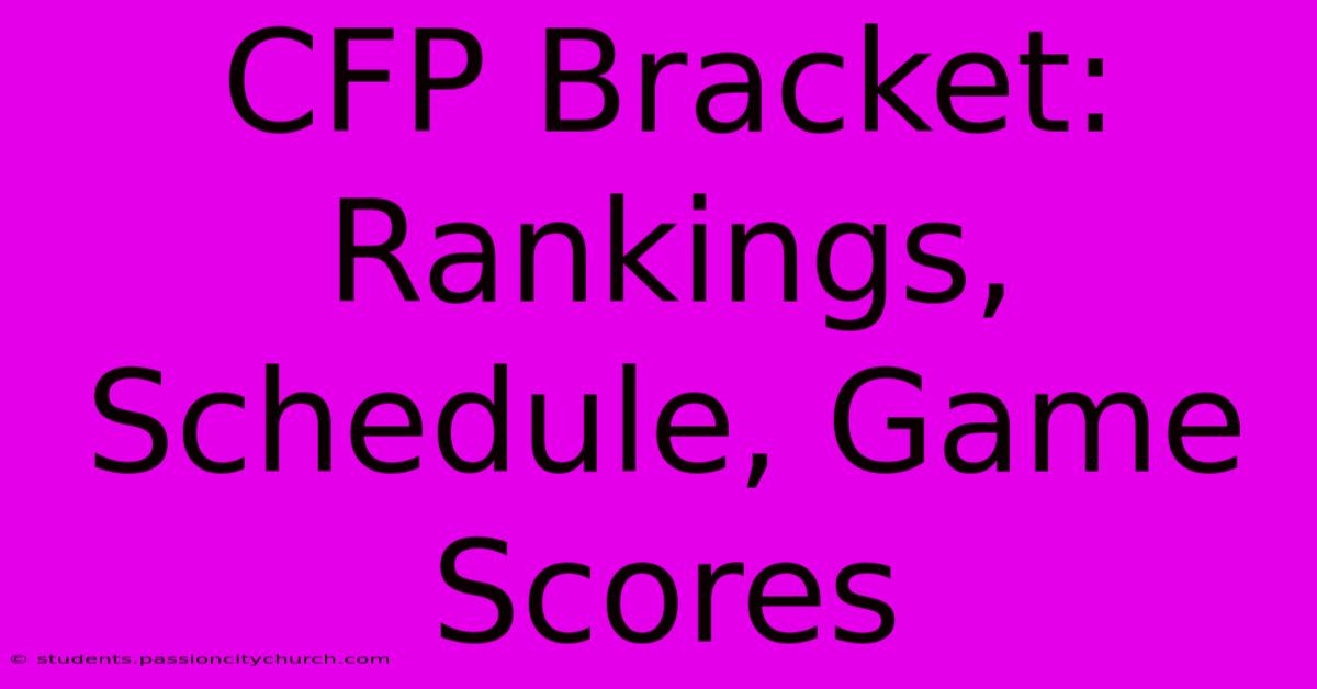 CFP Bracket: Rankings, Schedule, Game Scores