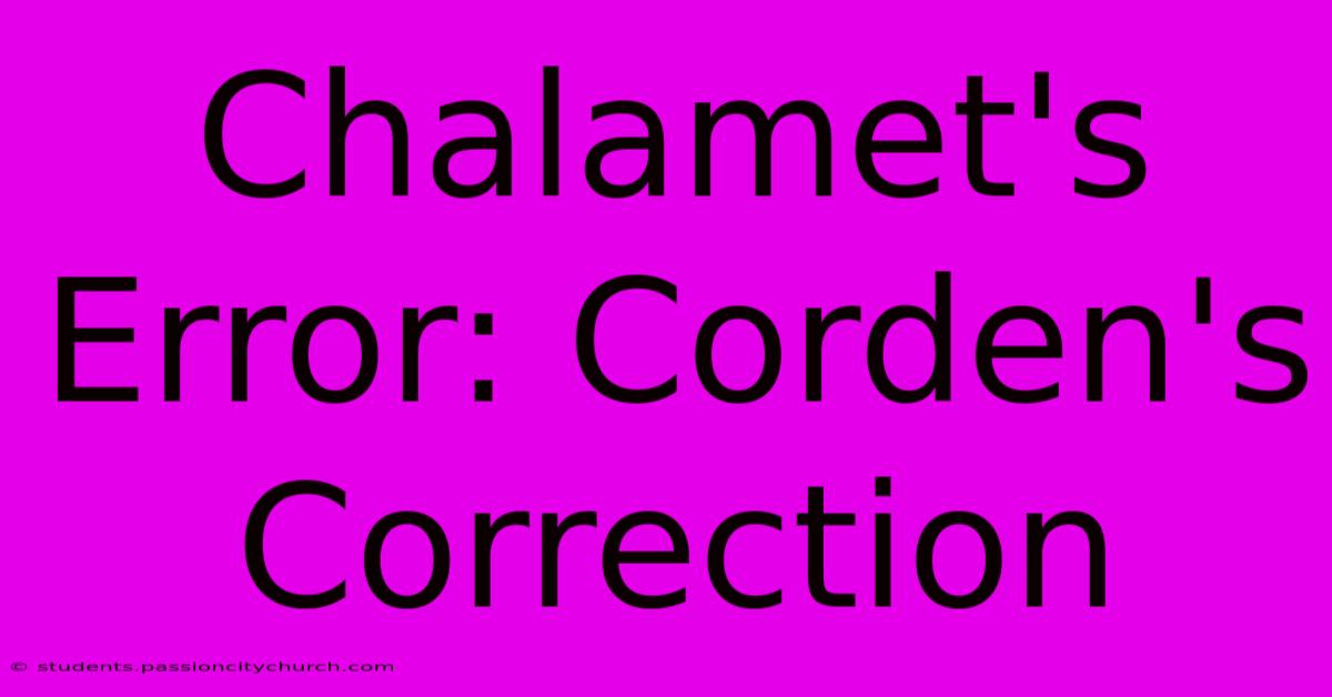 Chalamet's Error: Corden's Correction