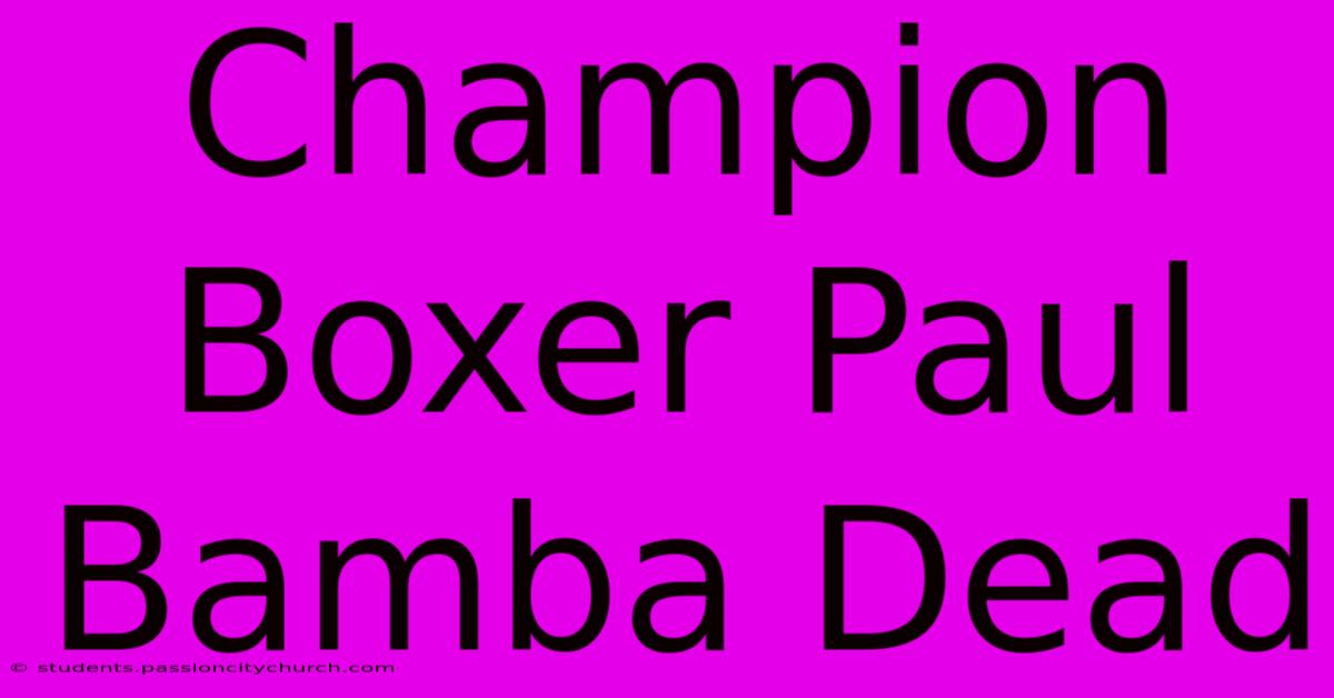 Champion Boxer Paul Bamba Dead