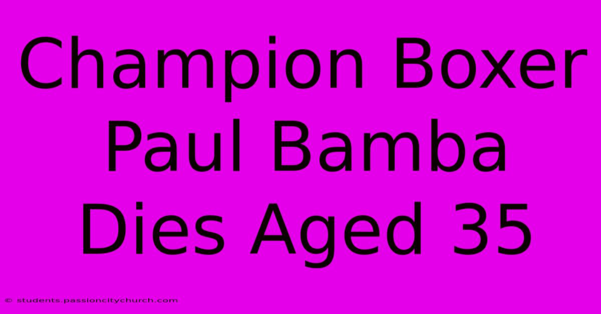 Champion Boxer Paul Bamba Dies Aged 35