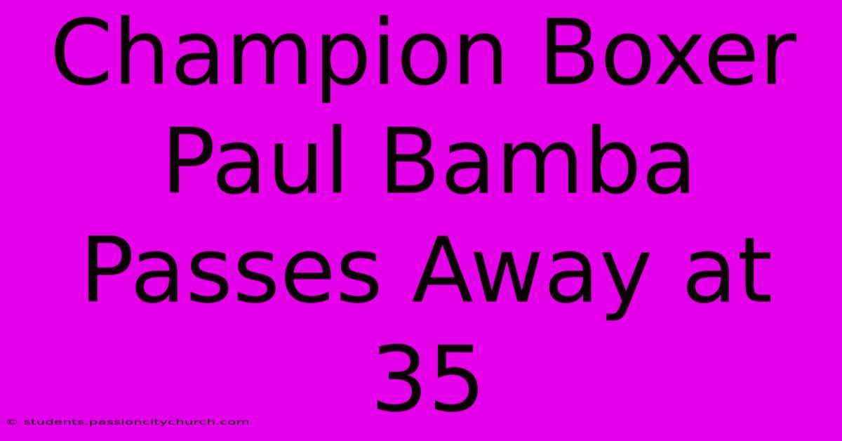 Champion Boxer Paul Bamba Passes Away At 35