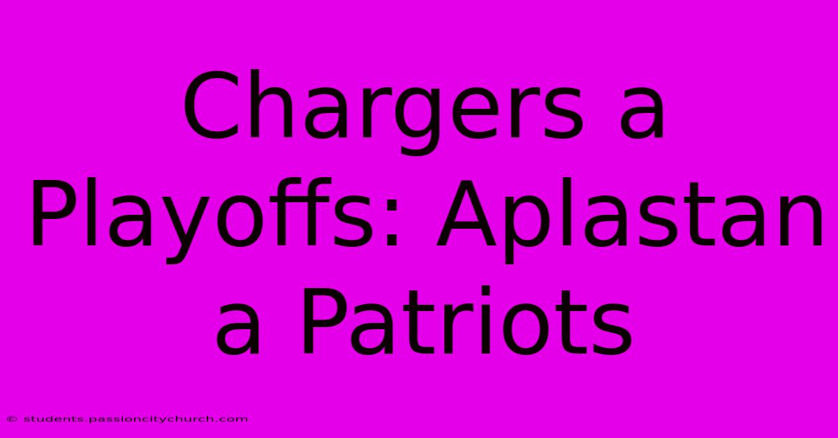 Chargers A Playoffs: Aplastan A Patriots