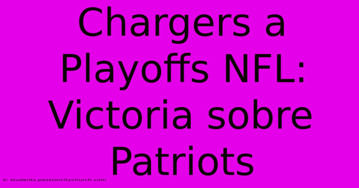 Chargers A Playoffs NFL: Victoria Sobre Patriots