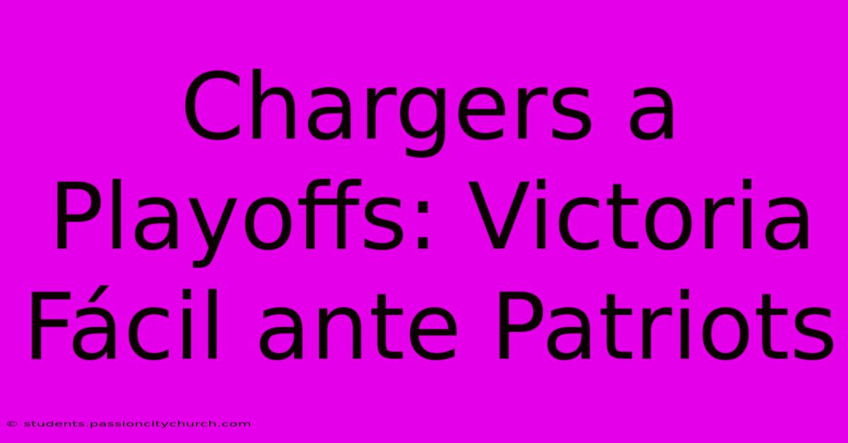 Chargers A Playoffs: Victoria Fácil Ante Patriots