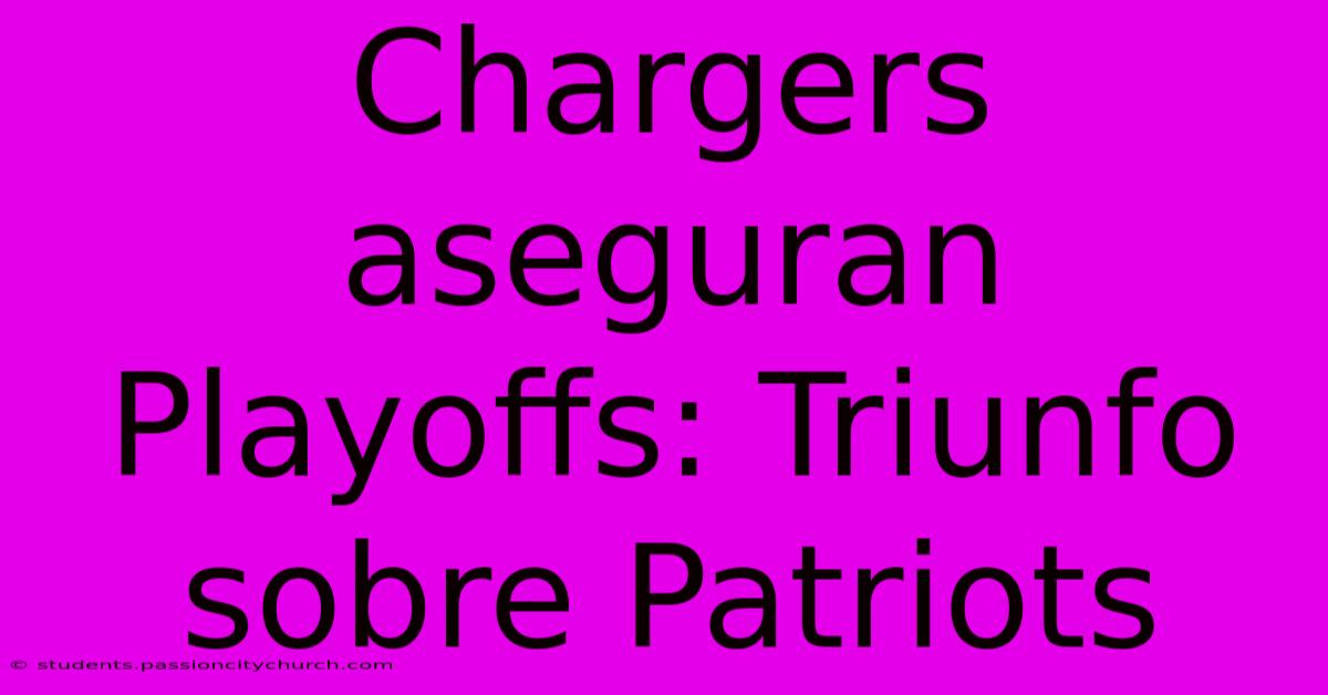 Chargers Aseguran Playoffs: Triunfo Sobre Patriots