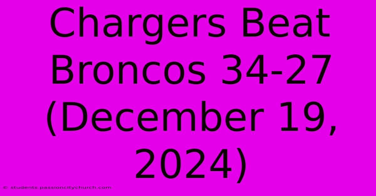 Chargers Beat Broncos 34-27 (December 19, 2024)