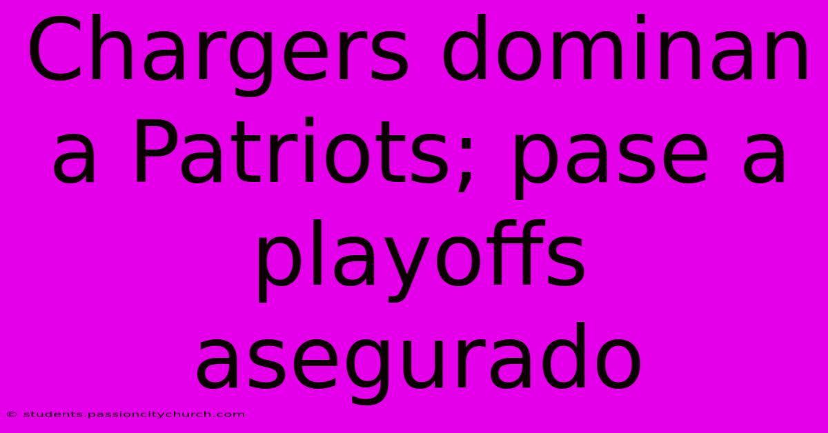 Chargers Dominan A Patriots; Pase A Playoffs Asegurado