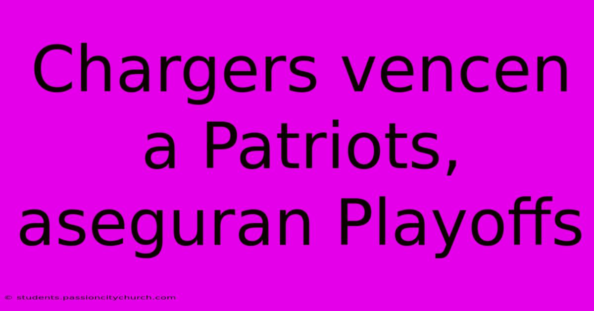 Chargers Vencen A Patriots, Aseguran Playoffs