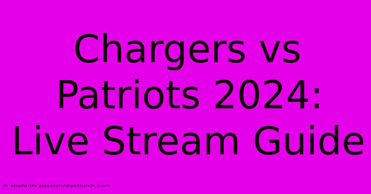 Chargers Vs Patriots 2024: Live Stream Guide