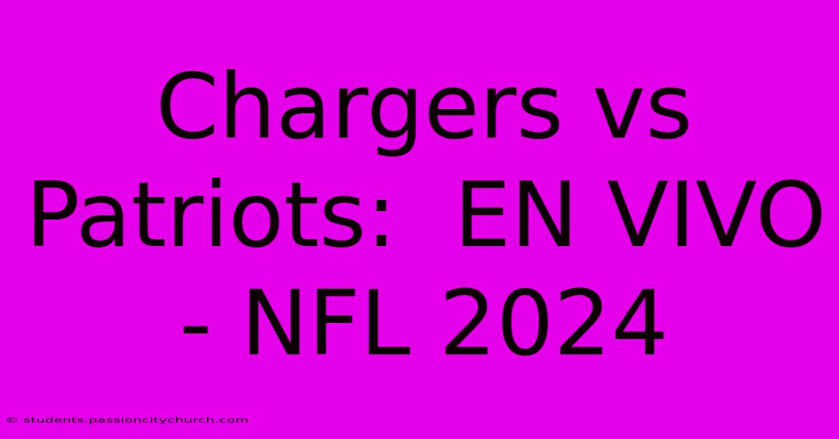 Chargers Vs Patriots:  EN VIVO  - NFL 2024