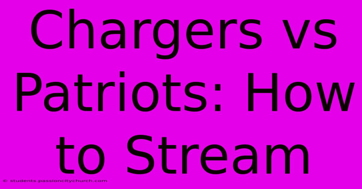 Chargers Vs Patriots: How To Stream