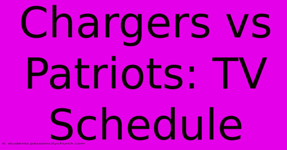 Chargers Vs Patriots: TV Schedule