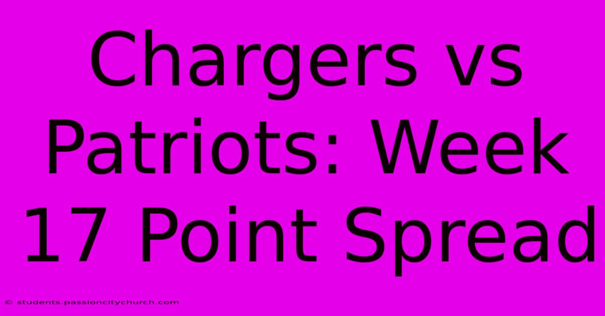 Chargers Vs Patriots: Week 17 Point Spread