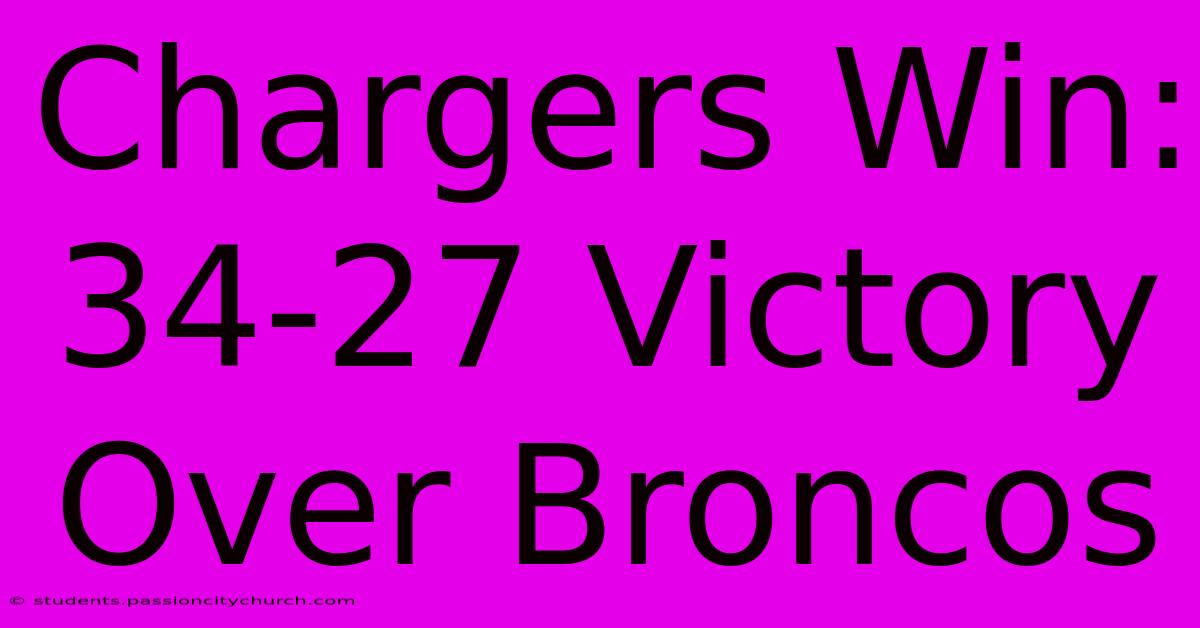 Chargers Win: 34-27 Victory Over Broncos