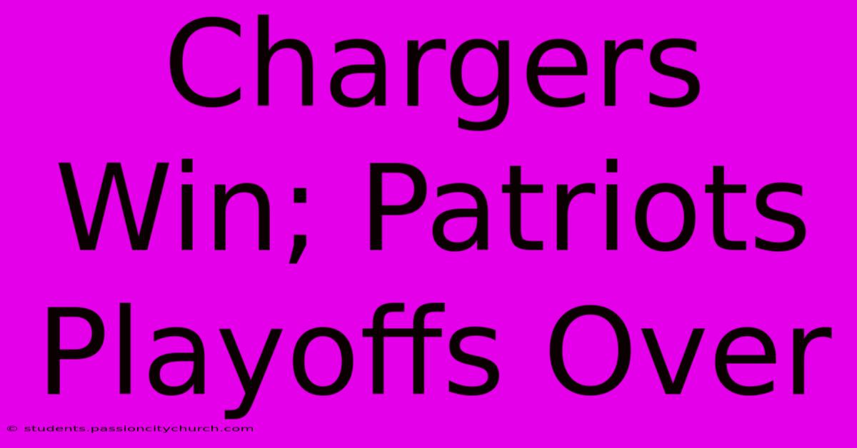 Chargers Win; Patriots Playoffs Over