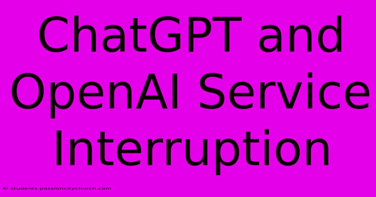 ChatGPT And OpenAI Service Interruption