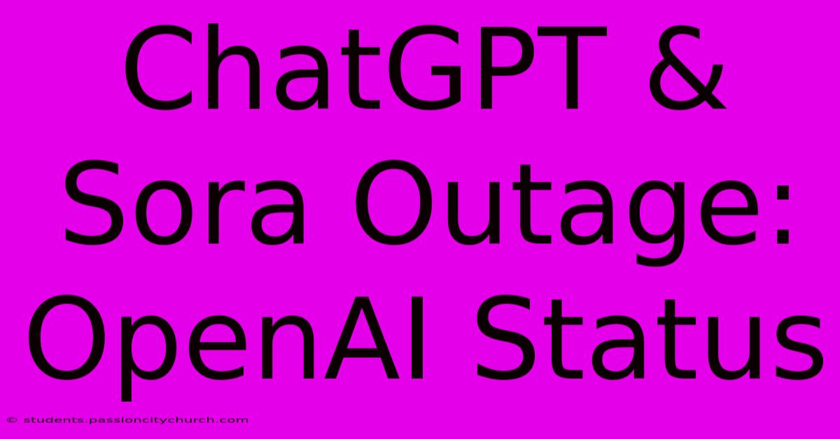 ChatGPT & Sora Outage: OpenAI Status