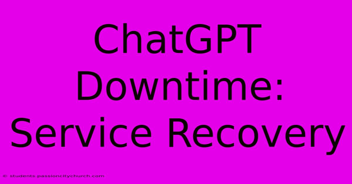 ChatGPT Downtime: Service Recovery