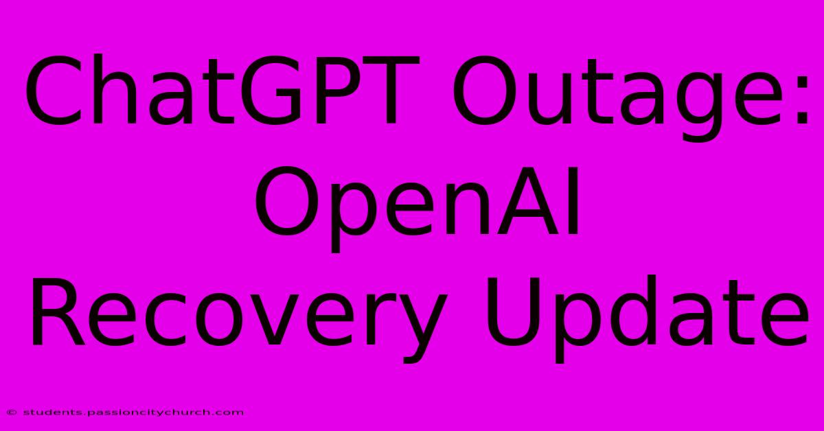 ChatGPT Outage: OpenAI Recovery Update