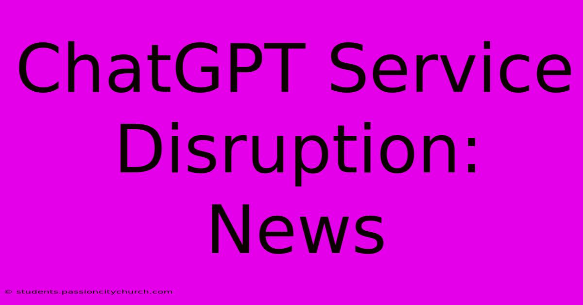 ChatGPT Service Disruption: News