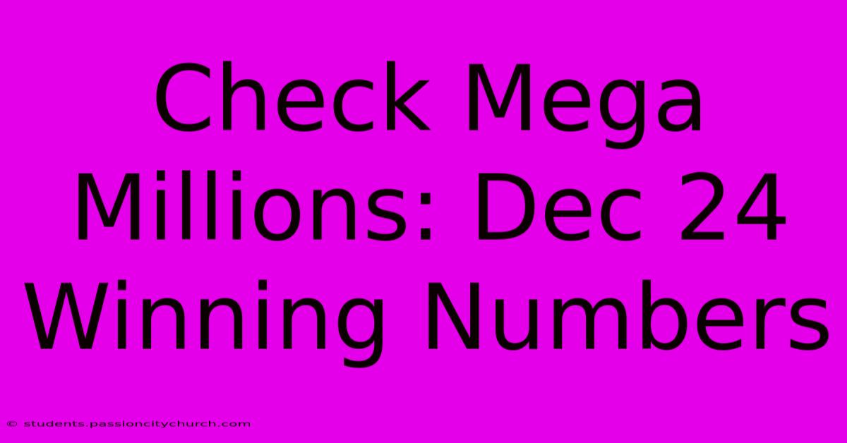 Check Mega Millions: Dec 24 Winning Numbers