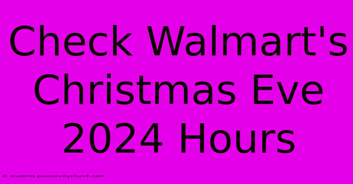 Check Walmart's Christmas Eve 2024 Hours