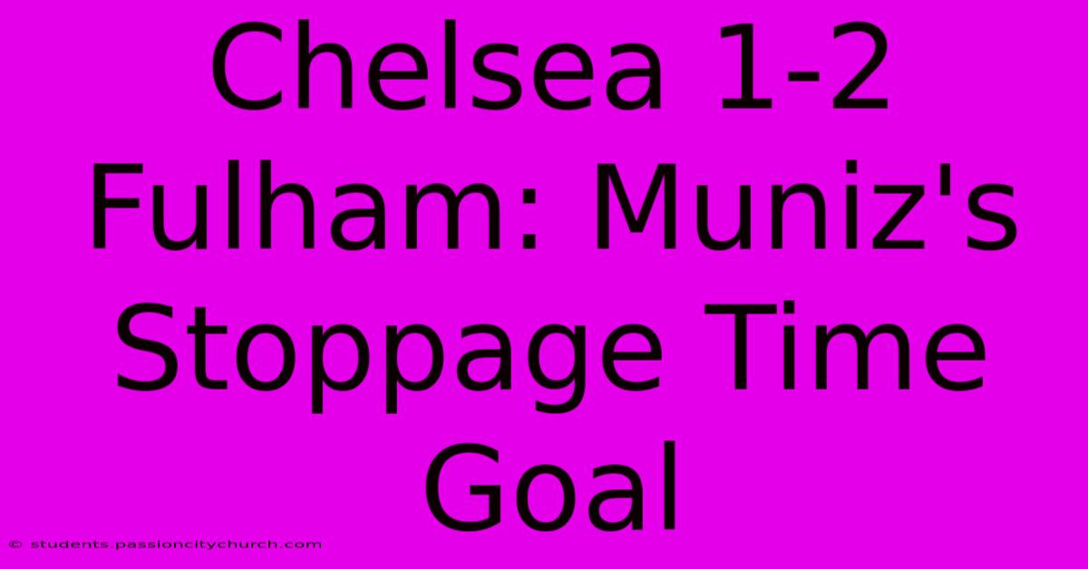 Chelsea 1-2 Fulham: Muniz's Stoppage Time Goal