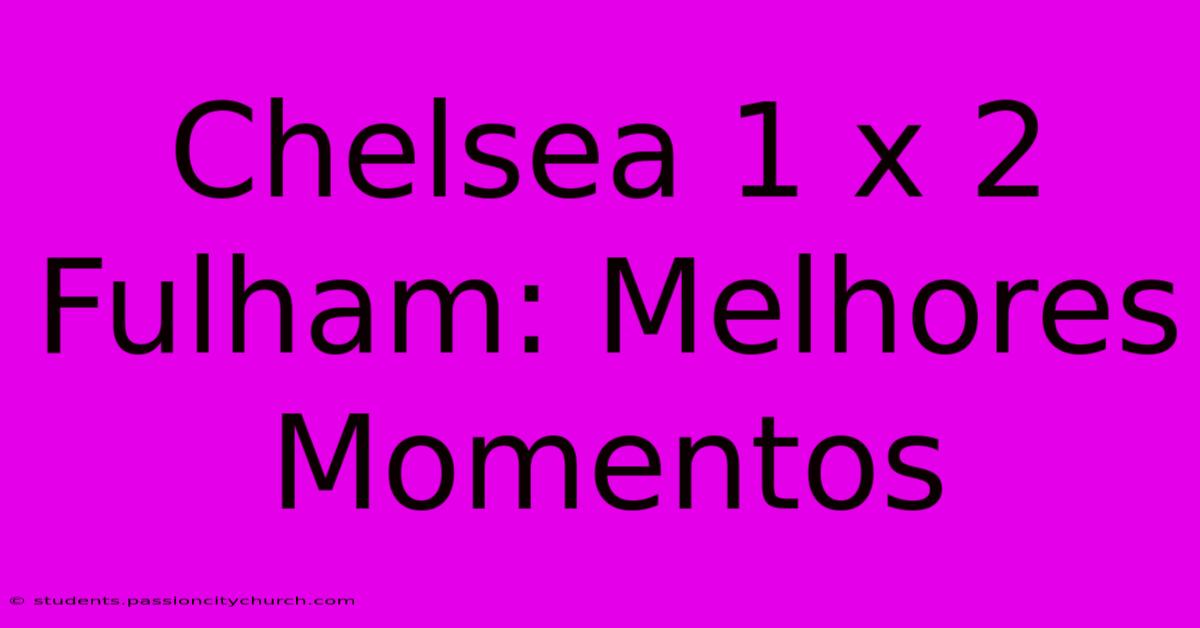 Chelsea 1 X 2 Fulham: Melhores Momentos