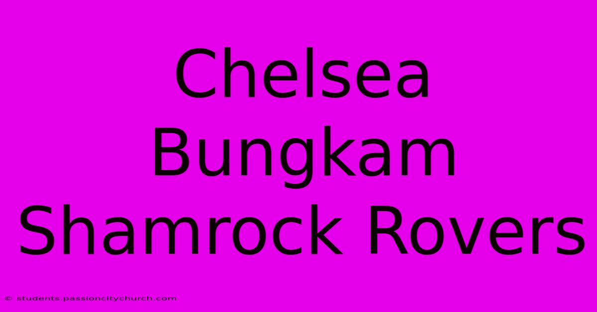 Chelsea Bungkam Shamrock Rovers