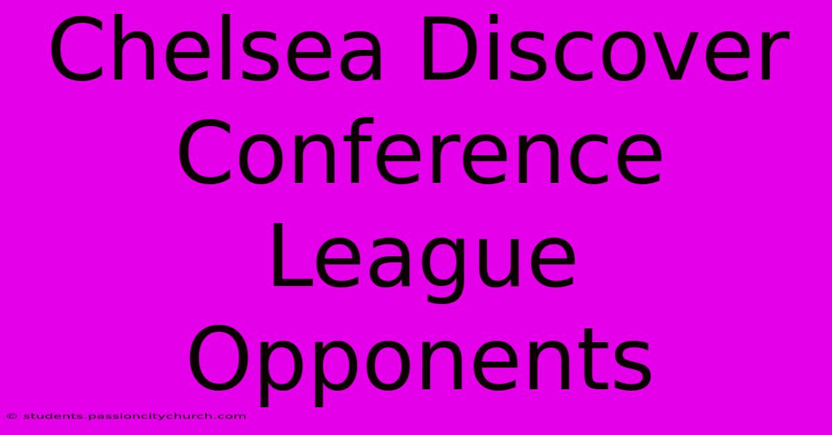 Chelsea Discover Conference League Opponents