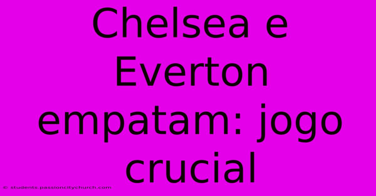 Chelsea E Everton Empatam: Jogo Crucial